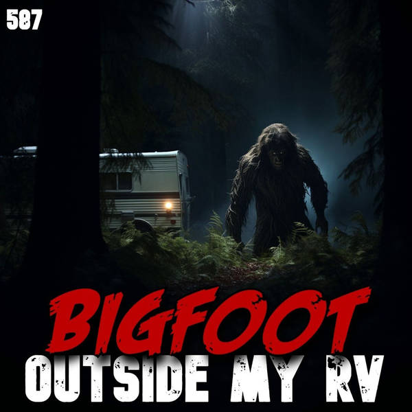 Member Preview | 587: Bigfoot Outside My RV