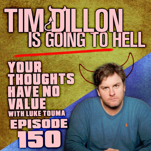 150: 150 - Your Thoughts Have No Value (with Luke Touma)