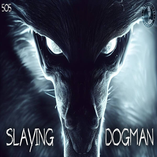 Member Preview | 505: Slaying Dogman