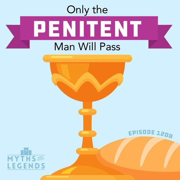120A-Holy Grail: Only the Penitent Man Will Pass