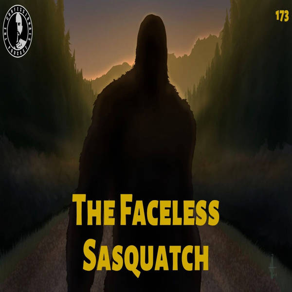 RELOADED | 173: The Faceless Sasquatch