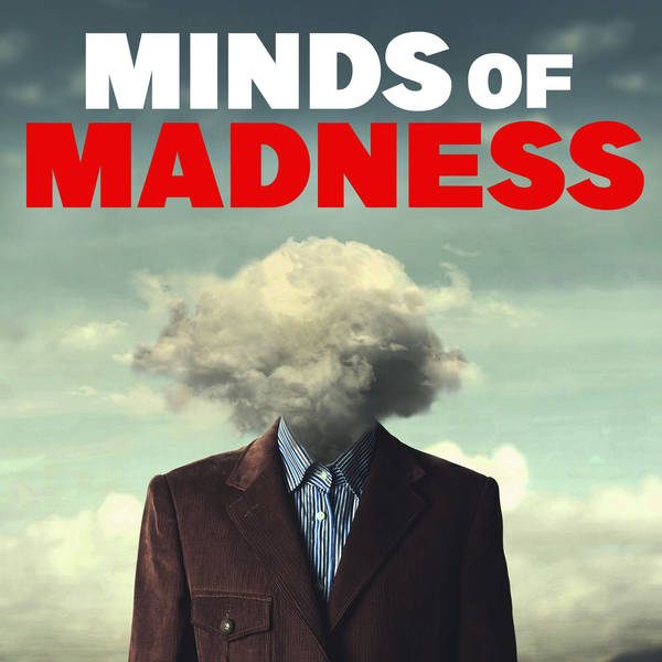 The Minds of Madness - True Crime Stories - Podcast