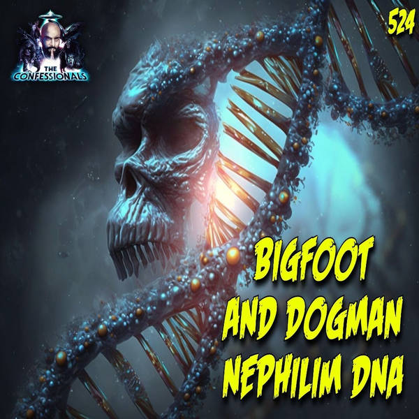 524: Bigfoot and Dogman Nephilim DNA
