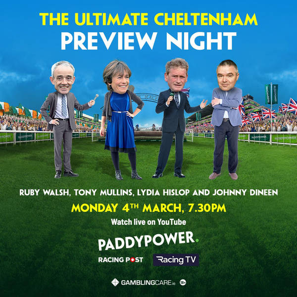 487: THE ULTIMATE CHELTENHAM 2024 PREVIEW NIGHT - Ruby Walsh, Johnny Dineen, Lydia Hislop & Tony Mullins