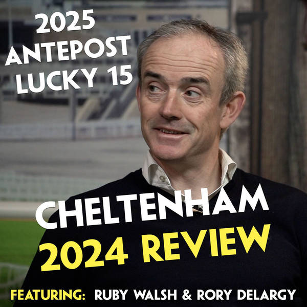 496: CHELTENHAM 2024 REVIEW | Ruby Walsh | Rory Delargy | 2025 Lucky 15 Selections | Langer Dan