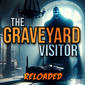 RELOADED | 240: The Graveyard Visitor