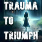 Members Preview | 644: Trauma To Triumph