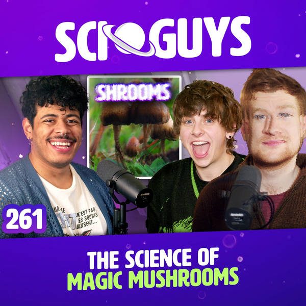 261: The Science of Magic Mushrooms (with NOAHFINNCE)