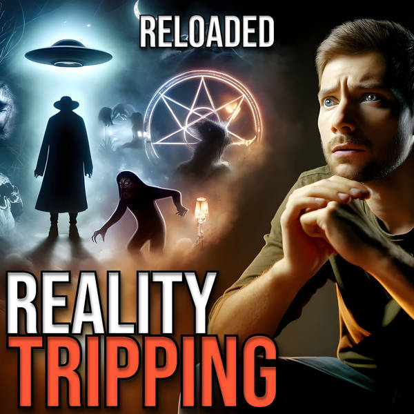 RELOADED | 355: Reality Tripping