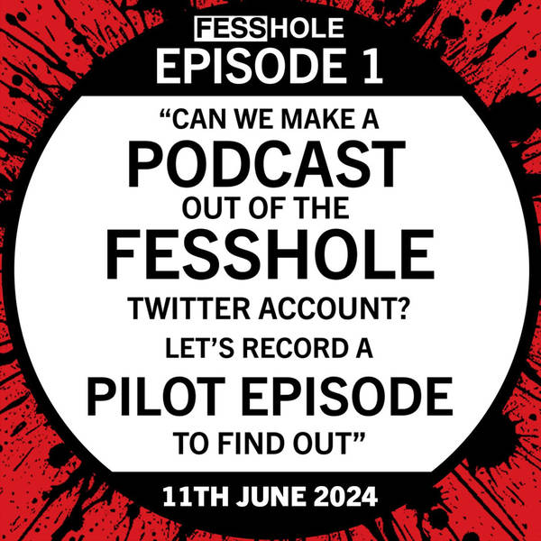 1: THE PILOT - Can we turn Fesshole into a podcast?