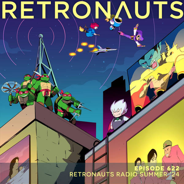 622: Episode 622 Preview: Retronauts Radio Summer 2024