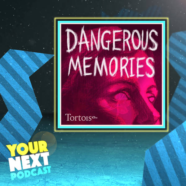 56: Dangerous Memories