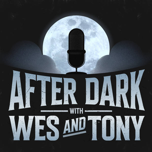 Introducing: After Dark with Wes and Tony