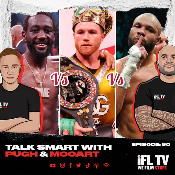 ENNIS vs CRAWFORD, CRAWFORD vs CANELO OR CANELO vs EUBANK JR?TALK SMART WITH PUGH & McCART EP: 50