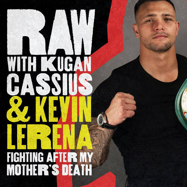 S6 Ep1: RAW WITH KUGAN CASSIUS & KEVIN LERENA - FIGHTING AFTER MY MOTHER'S DEATH 🎙