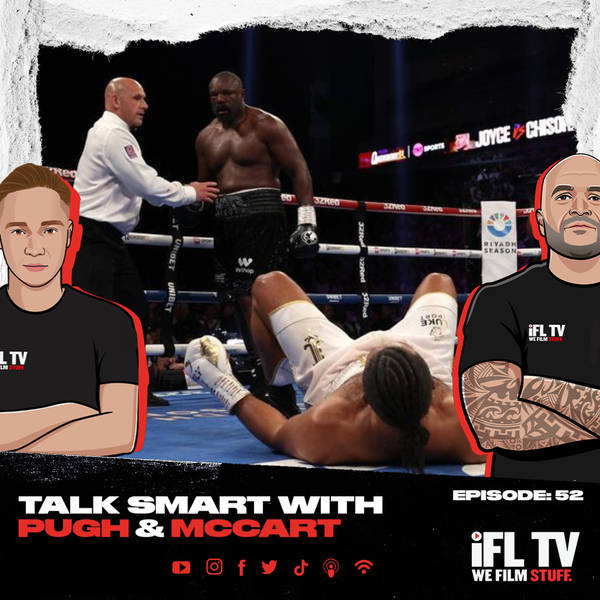 52: CHISORA VS. BAKOLE OR NGANNOU IN AFRICA & WHAT NEXT FOR JOYCE? TALK SMART WITH PUGH & McCART