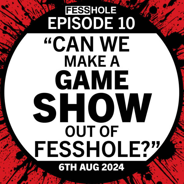 10: Can we make a game show out of Fesshole?