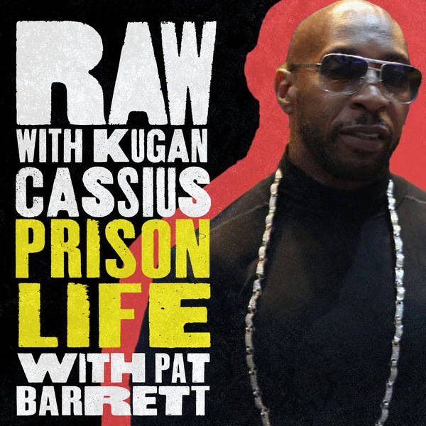 S6 Ep3: RAW WITH KUGAN CASSIUS: PRISON LIFE WITH PAT BARRETT