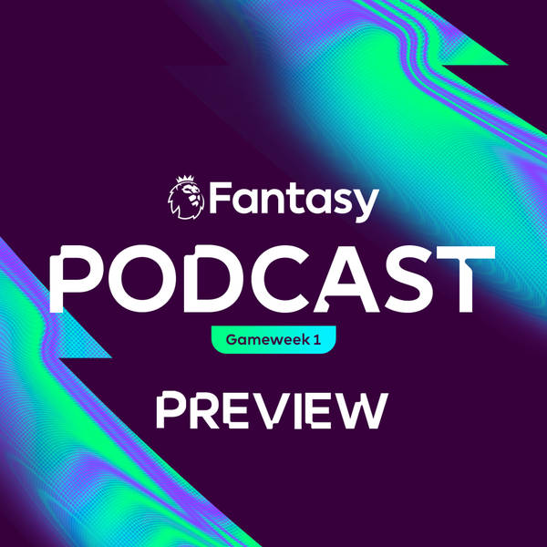 S7 Ep4: FPL Pod: Finalising our Gameweek 1 team