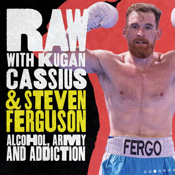 S6 Ep4: RAW WITH KUGAN CASSIUS & STEVEN FERGUSON: ALCOHOL, ARMY AND ADDICTION