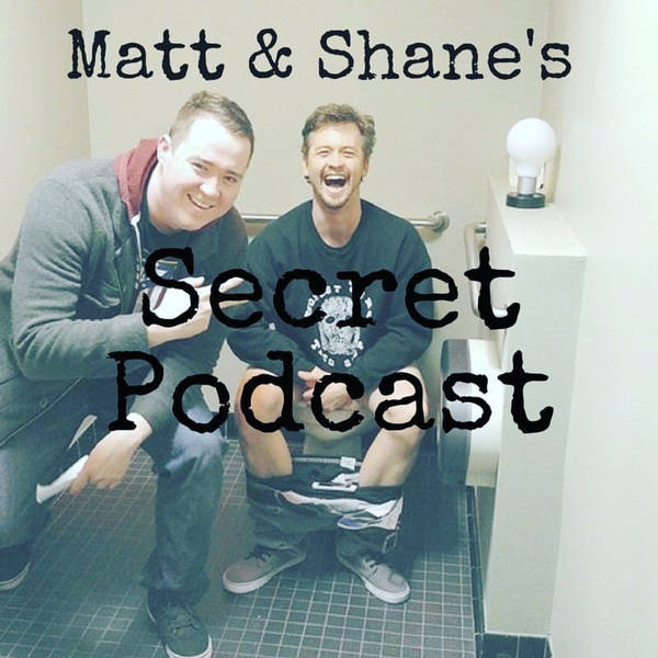 Matt and Shane's Secret Podcast