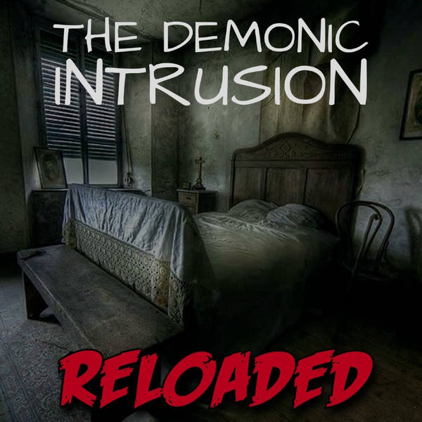 RELOADED | 166: The Demonic Intrusion