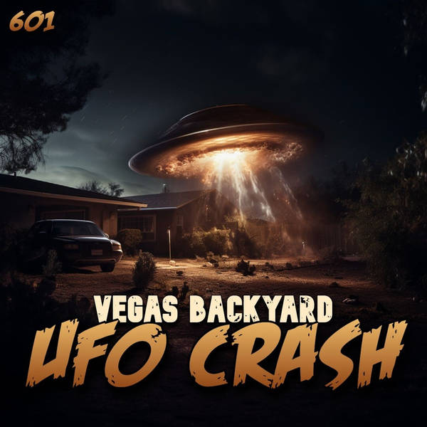 601: Vegas Backyard UFO Crash