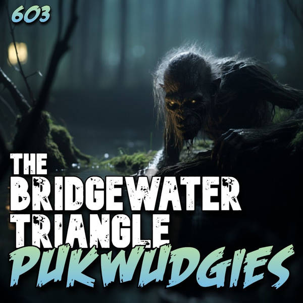 603: The Bridgewater Triangle Pukwudgies