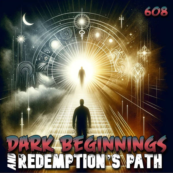 Member Preview | 608: Dark Beginnings and Redemption’s Path