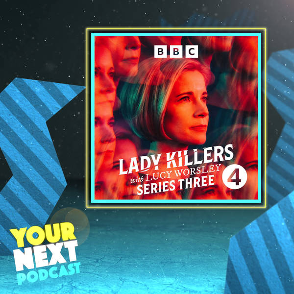 30: Lady Killers with Lucy Worsley