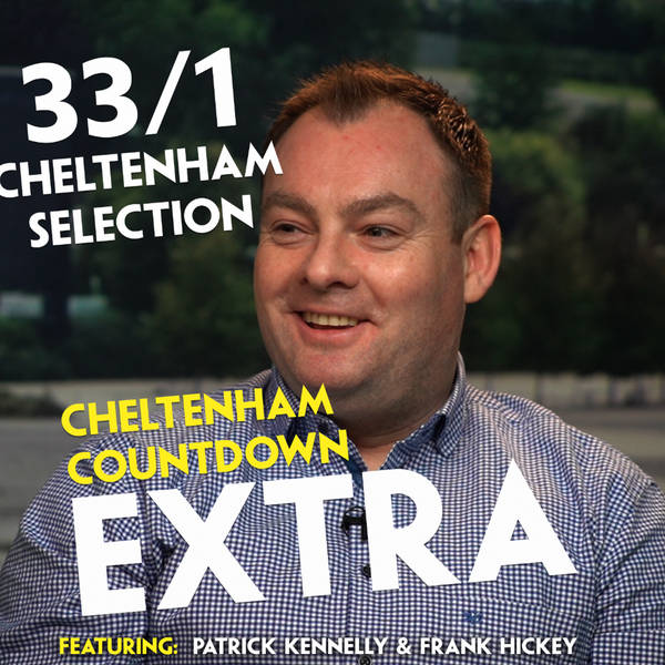 464: 33/1 'SEXY’ SELECTION | CHELTENHAM COUNTDOWN EXTRA | Frank Hickey | Stayers | Triumph | Mares’ Chase