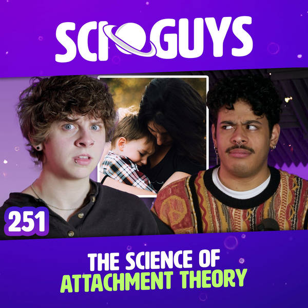 251: The Science of Attachment Theory (with NOAHFINNCE)