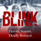 Introducing Blink - Jake Haendel’s Story. Heroin, Secrets. Deadly Betrayal.