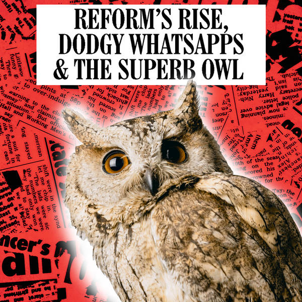 Reform's Rise, Dodgy WhatsApps & The Superb Owl