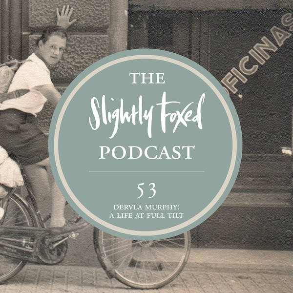 53: Dervla Murphy: A Life at Full Tilt