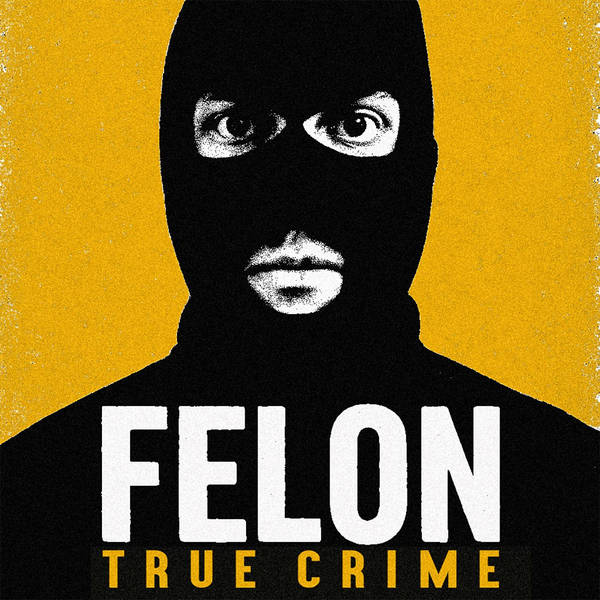 Felon True Crime
