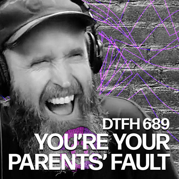 693: You're Your Parents' Fault