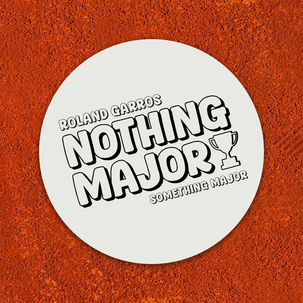 72: 2025 Roland Garros: Finals Recap | Something Major | Ep 72