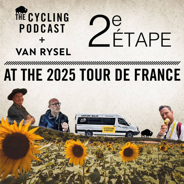 S13 Ep73: Hot Stuff and A Sunday In Hell | Stage 2 | Tour de France 2025