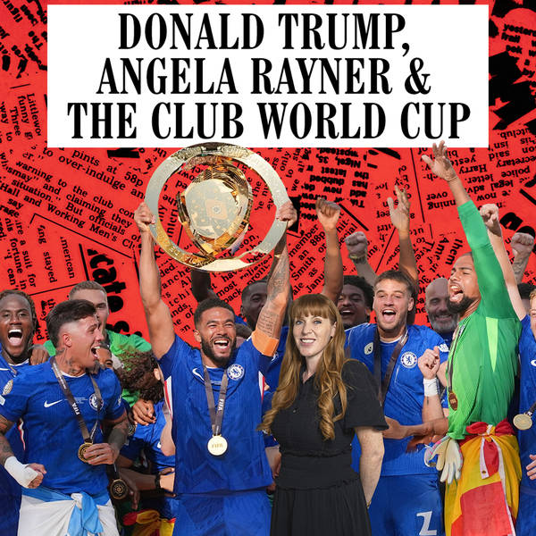Trump, Angela Rayner & The Club World Cup