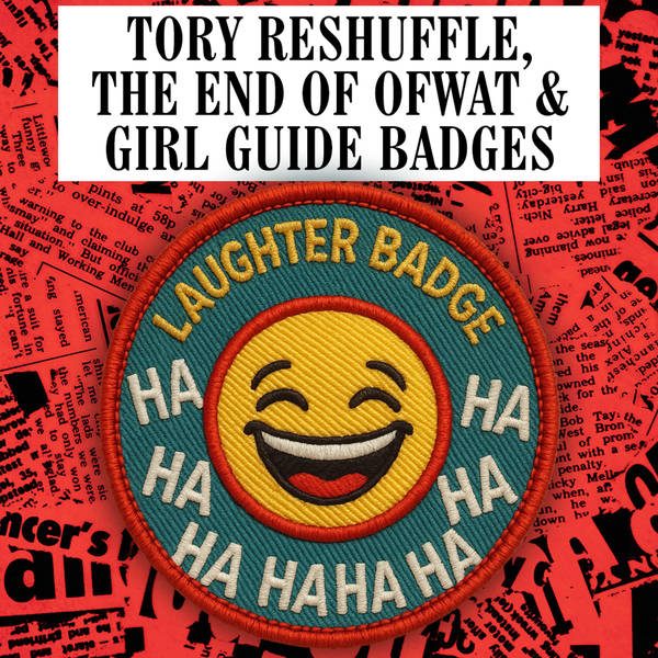 Tory Reshuffle, The End of Ofwat & Girl Guide Badges