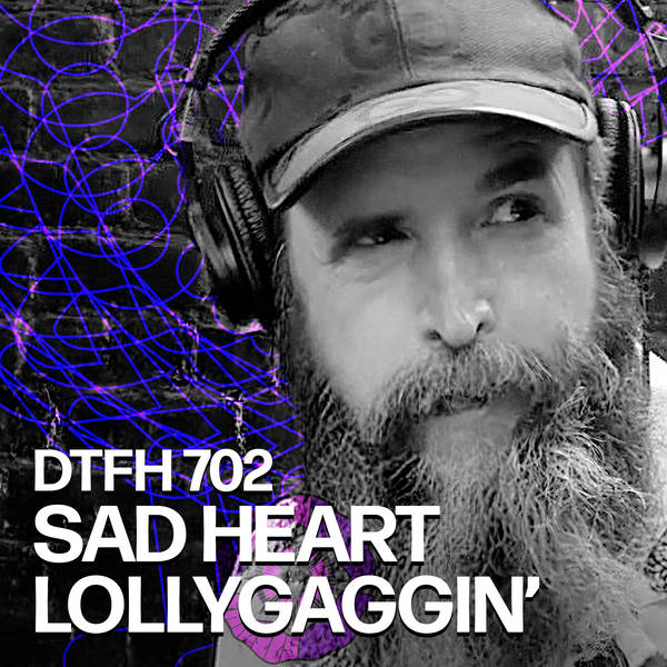 706: Sad Heart Lollygaggin'