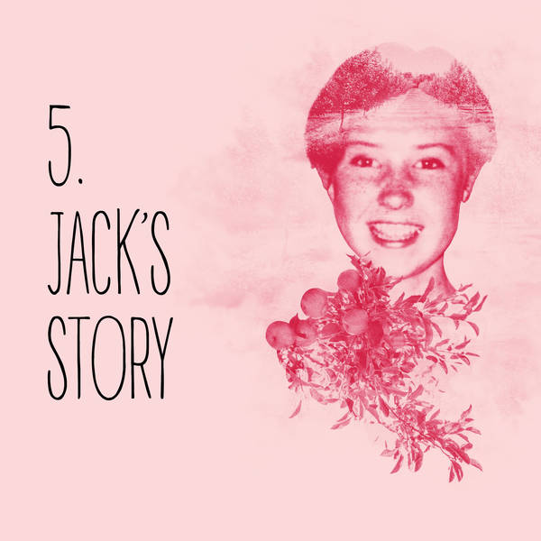 5: Episode 5: Jack’s story