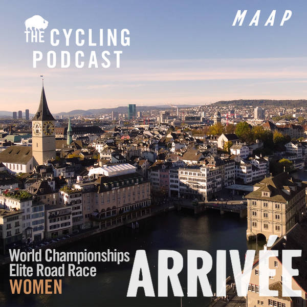 S12 Ep120: Arrivée | Women’s World Championships Road Race