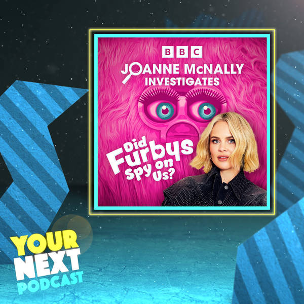 64: Joanne McNally Investigates... Did Furbys Spy On Us?