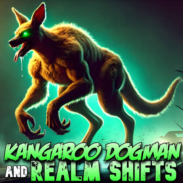 Members Preview | 695: Kangaroo Dogman and Realm Shifts