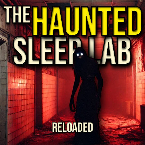 RELOADED | 44: The Haunted Sleep Lab