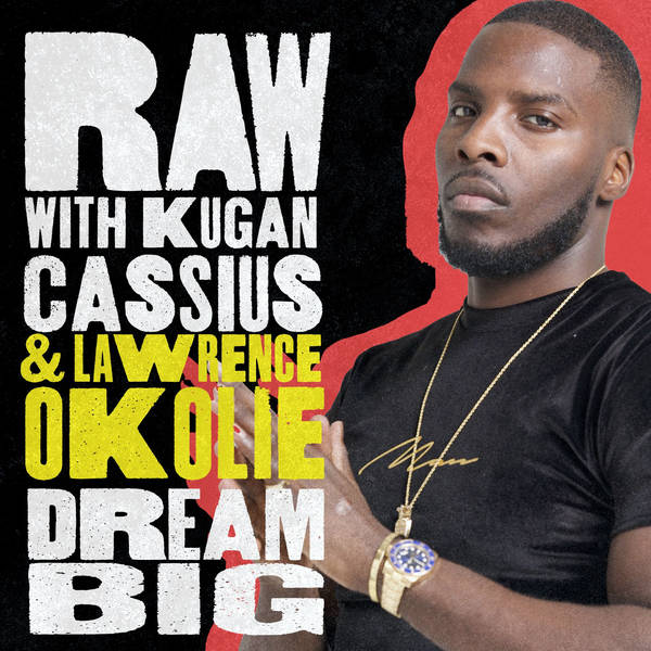 S6 Ep10: RAW WITH KUGAN CASSIUS AND LAWRENCE OKOLIE: DREAM BIG