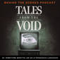 Tales From the Void - Behind the Scenes Podcast - Episode 05