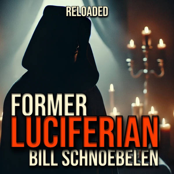 RELOADED | 214: Former Luciferian Bill Schnoebelen